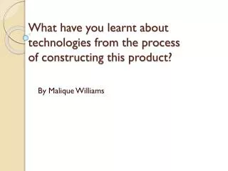 What have you learnt about technologies from the process of constructing this product?