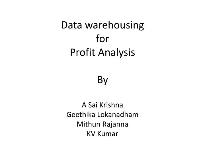 data warehousing for profit analysis by a sai krishna geethika lokanadham mithun rajanna kv kumar