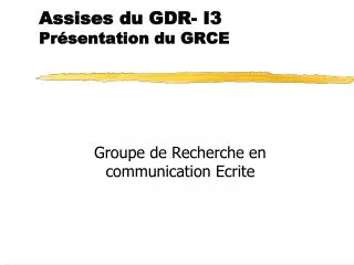 assises du gdr i3 pr sentation du grce