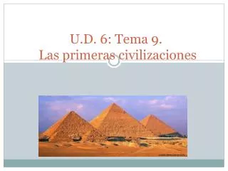 U.D. 6: Tema 9. Las primeras civilizaciones