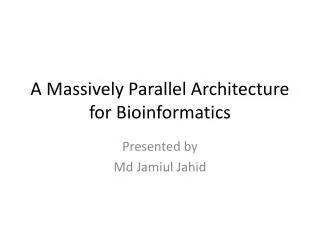 A Massively Parallel Architecture for Bioinformatics