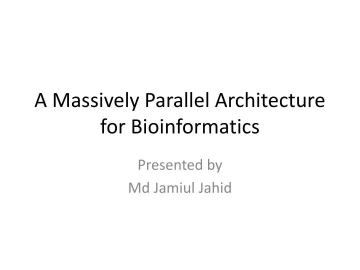 a massively parallel architecture for bioinformatics