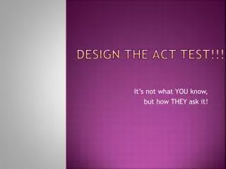 Design the ACT test!!!