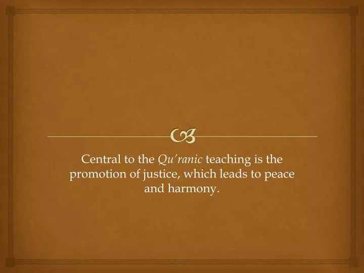 central to the qu ranic teaching is the promotion of justice which leads to peace and harmony