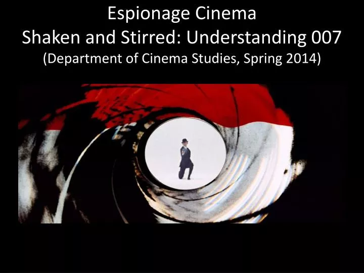 espionage cinema shaken and stirred understanding 007 department of cinema studies spring 2014