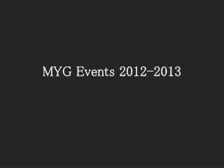 MYG Events 2012-2013