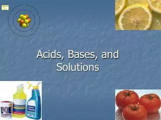 Acids, Bases, and Solutions