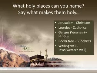 What holy places can you name? Say what makes them holy..