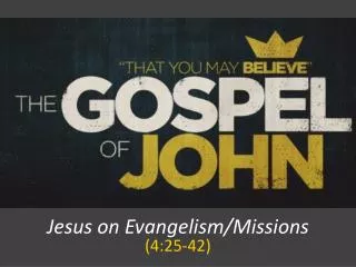Jesus on Evangelism/Missions (4:25-42)