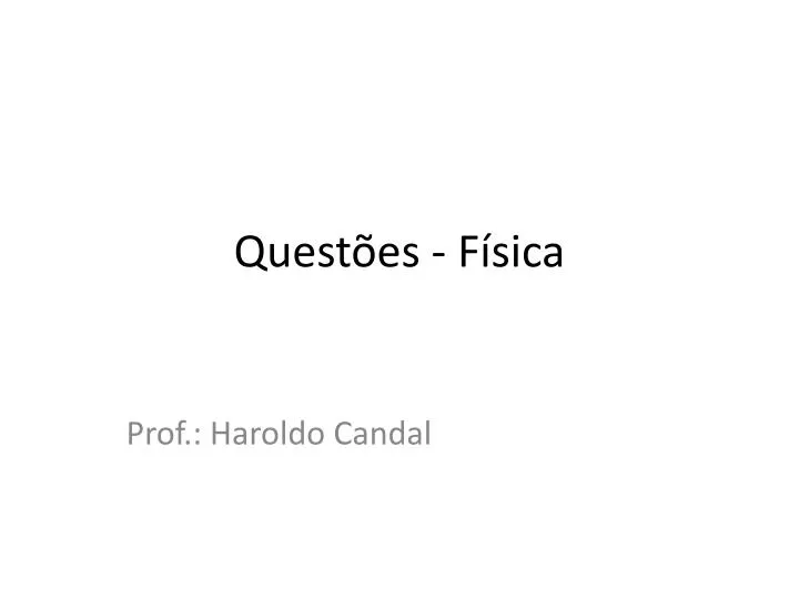 PPT - Questões - Física PowerPoint Presentation, Free Download - ID:2036281