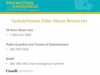 24-Hour Abuse Line 1-800-214-7083 Public Guardian and Trustee of Saskatchewan 306-787-5424 RCMP