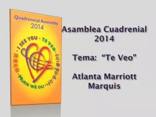 Asamblea Cuadrenial 2014 Tema : “Te Veo ” Atlanta Marriott Marquis