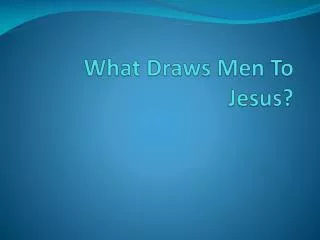 What Draws Men To Jesus?