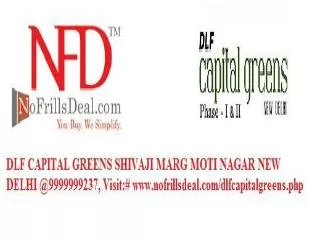 DLF CAPITAL GREENS SHIVAJI MARG MOTI NAGAR NEW DELHI @999999