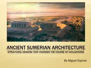 Ancient Sumerian Architecture Structural Designs THAT changed the course of civilizations