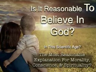 Is It Reasonable To Believe In God?