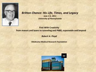 Britton Chance: His Life, Times, and Legacy June 3-4, 2011 University of Pennsylvania