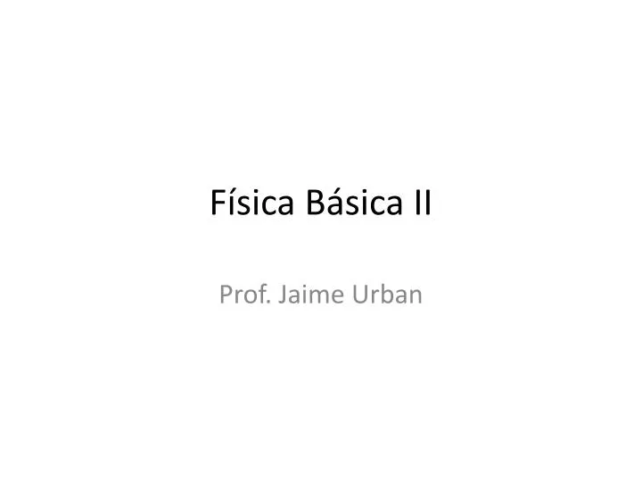 PPT - Física Básica II PowerPoint Presentation, Free Download - ID:2036632