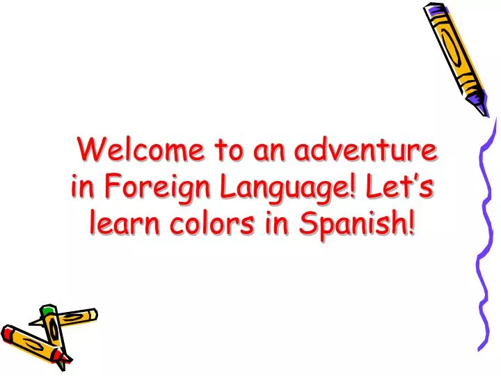 welcome to an adventure in foreign language let s learn colors in spanish