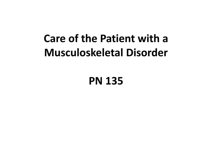 care of the patient with a musculoskeletal disorder pn 135