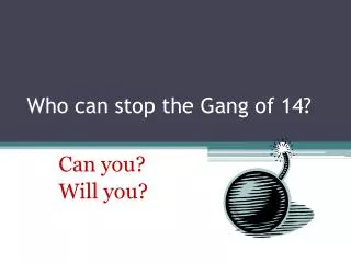 Who can stop the Gang of 14?