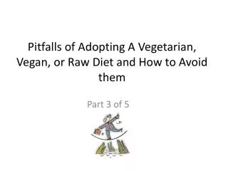 Pitfalls of Adopting A Vegetarian, Vegan, or Raw Diet and How to Avoid them