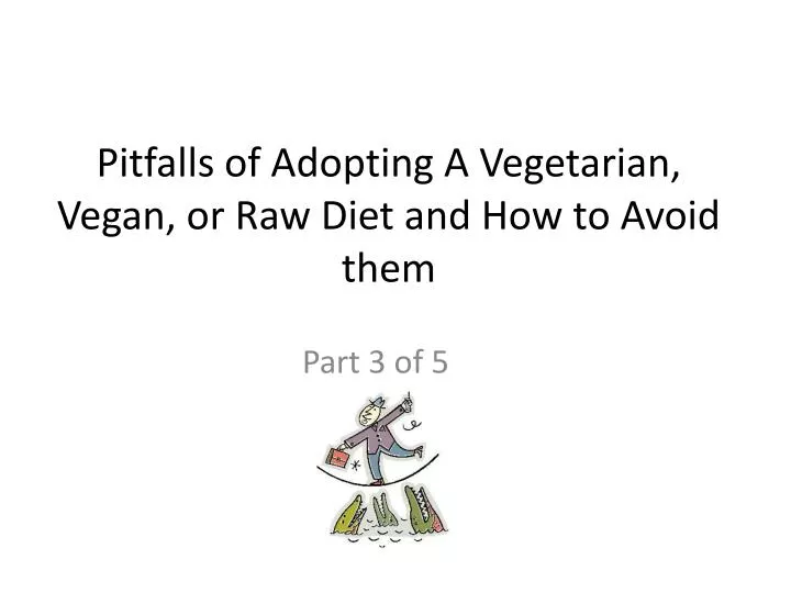 pitfalls of adopting a vegetarian vegan or raw diet and how to avoid them