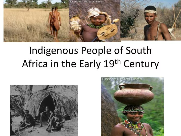 indigenous people of south africa in the early 19 th century