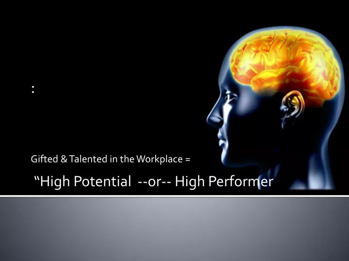 gifted talented in the workplace high potential or high performer