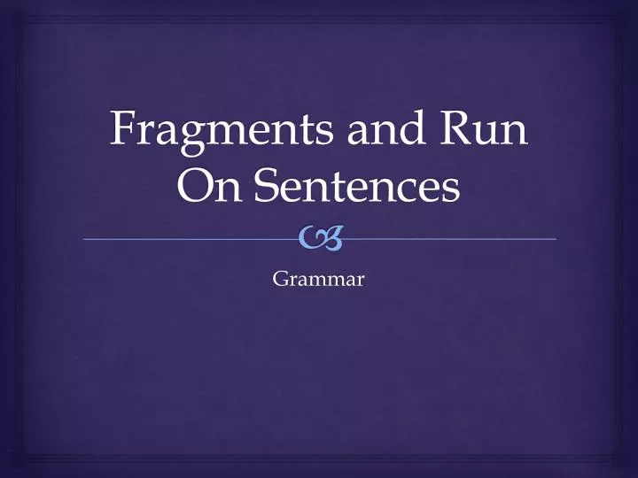 fragments and run o n sentences