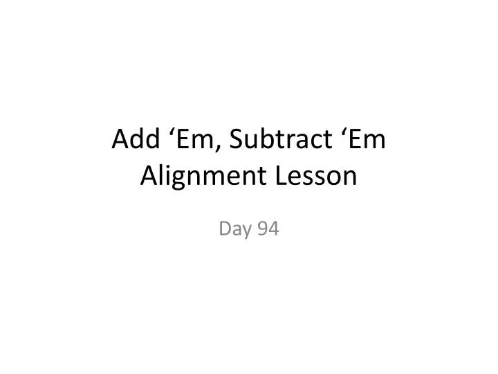 add em subtract em alignment lesson