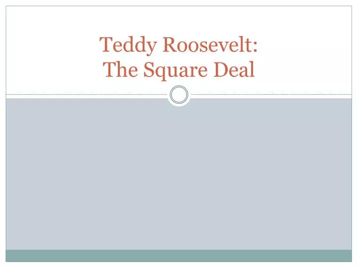 teddy roosevelt the square deal