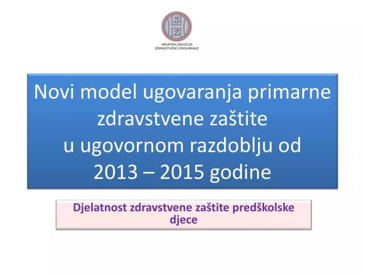 novi model ugovaranja primarne zdravstvene za tite u ugovornom razdoblju od 2013 2015 godine