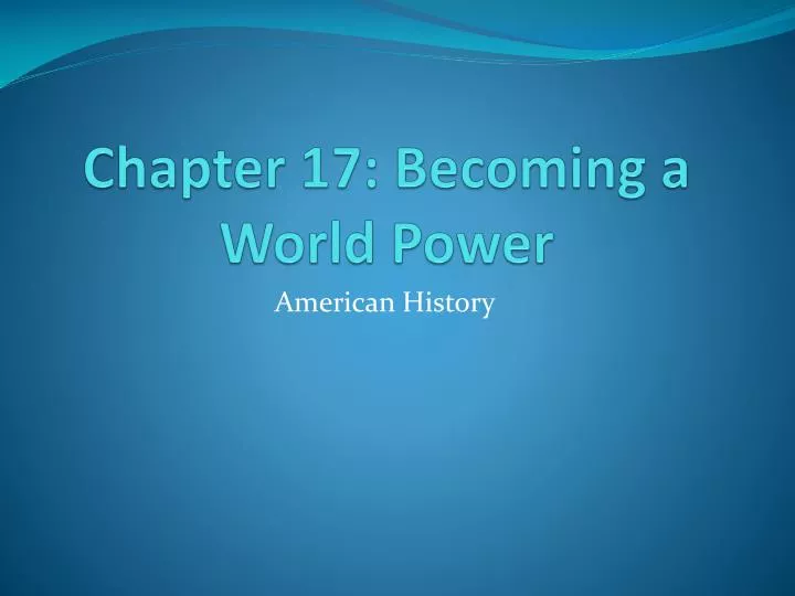 chapter 17 becoming a world power