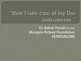 “How I take care of my Uro instruments ”
