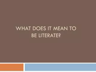 What does it mean to be literate?
