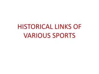 HISTORICAL LINKS OF VARIOUS SPORTS