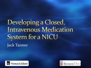 Developing a Closed, Intravenous Medication System for a NICU