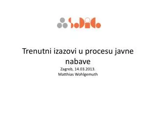 Trenutni izazovi u procesu javne nabave Zagreb, 14.03.2013. Matthias Wohlgemuth