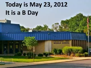 Today is May 23, 2012 It is a B Day