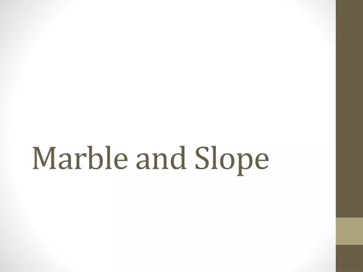 marble and slope
