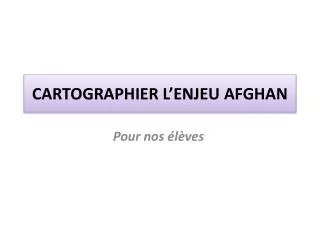 cartographier l enjeu afghan