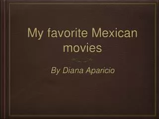My favorite Mexican movies