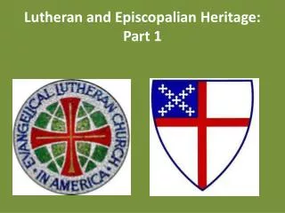 Lutheran and Episcopalian Heritage: Part 1