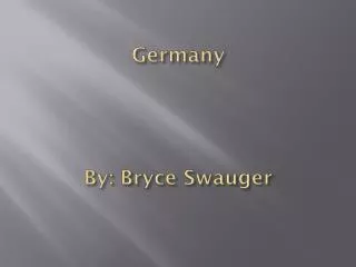 Germany By: Bryce Swauger