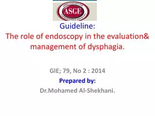 Guideline: The role of endoscopy in the evaluation&amp; management of dysphagia .
