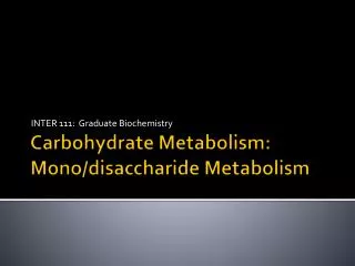 Carbohydrate Metabolism: Mono/disaccharide Metabolism