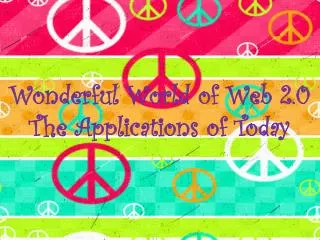 Wonderful World of Web 2.0 The Applications of Today