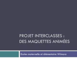 projet interclasses des maquettes anim es