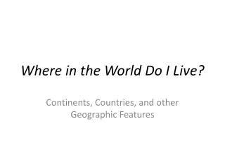 Where in the World Do I Live?